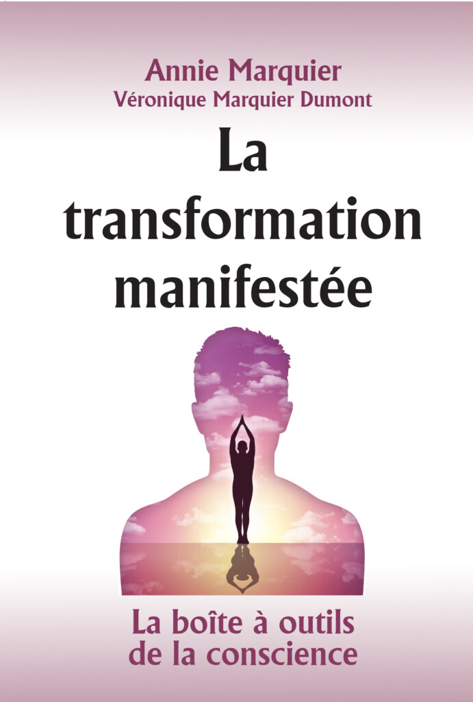 La transformation manifestée Annie Marquier Véronique Marquier Dumont